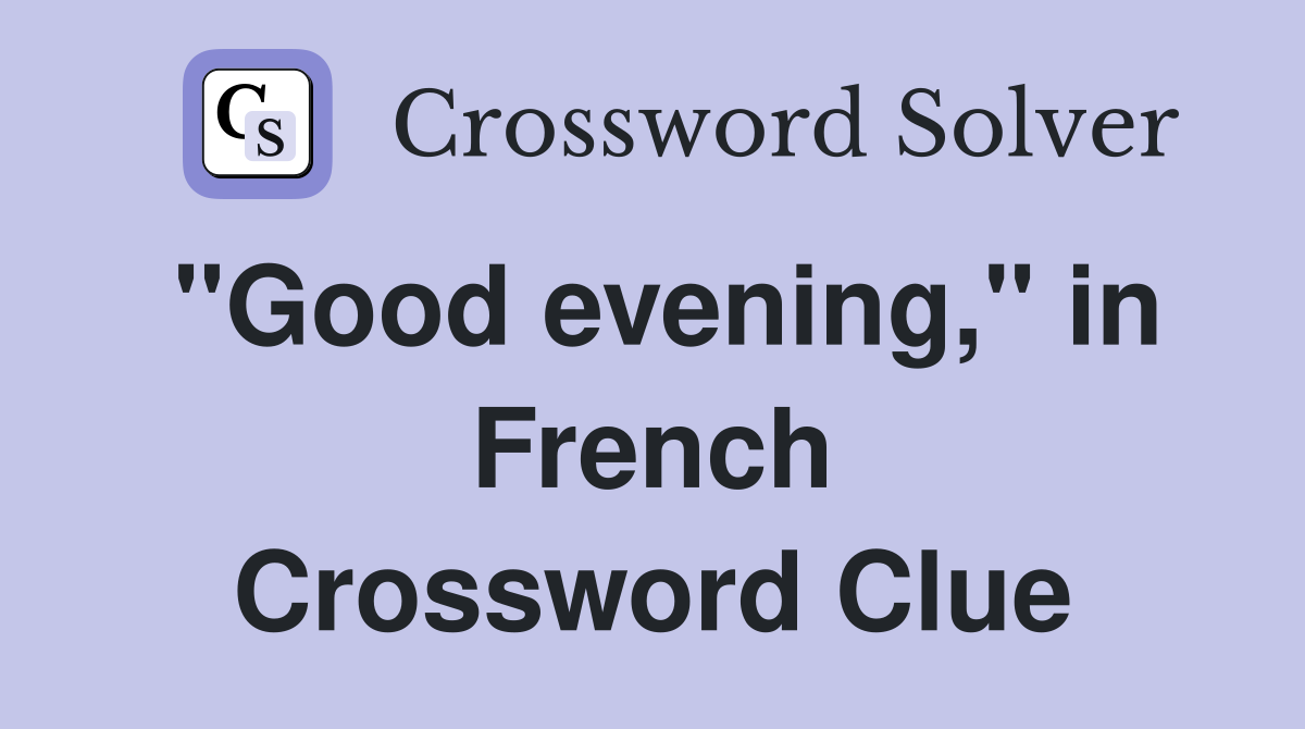 "Good evening," in French Crossword Clue Answers Crossword Solver